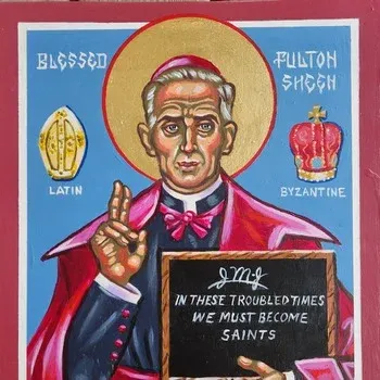 An icon of Blessed Fulton Sheen in bishop's vestments, haloed, flanked by a Latin miter on the left and a Byzantine crown on the right, holding a chalkboard that reads 'In these troubled times we must become saints'