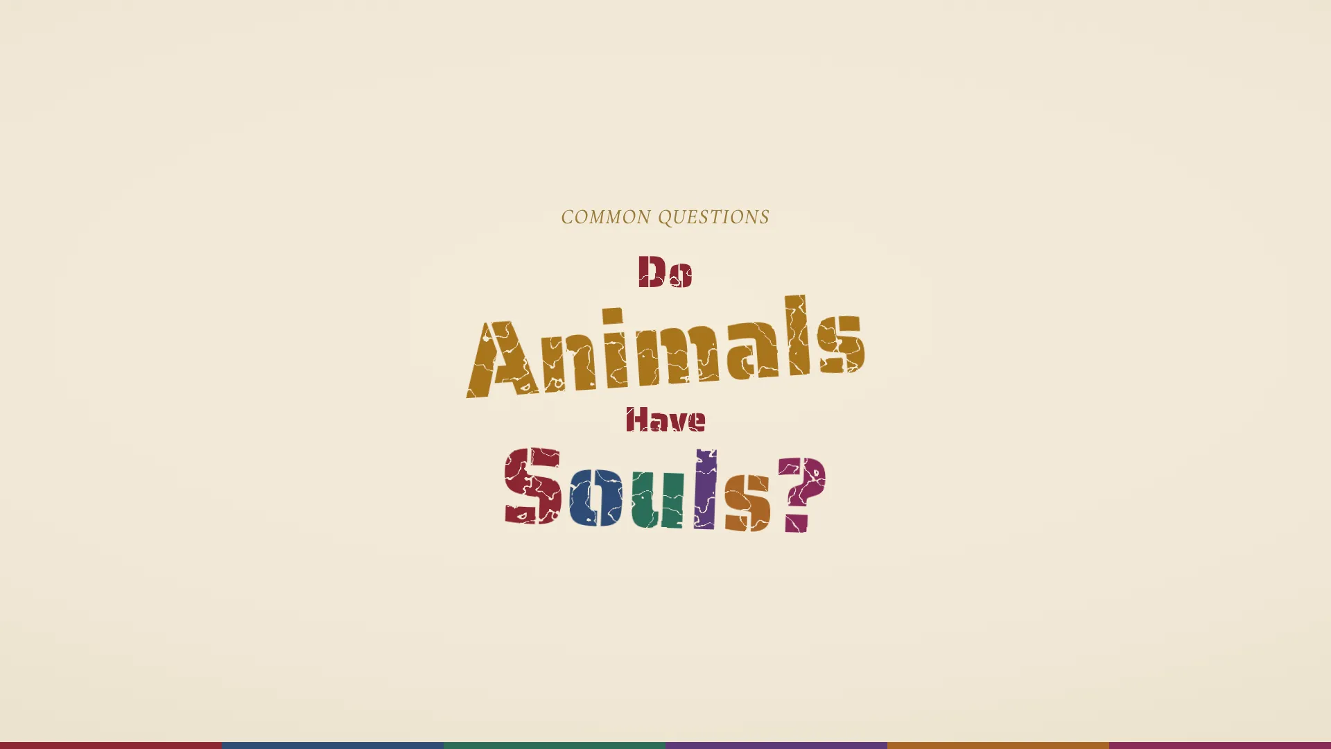 The question Do Animals Have Souls? in distressed stamped lettering on parchment, with Souls lettered in the six colors of the apostolic rites and Animals in gold, above a six-color keel strip