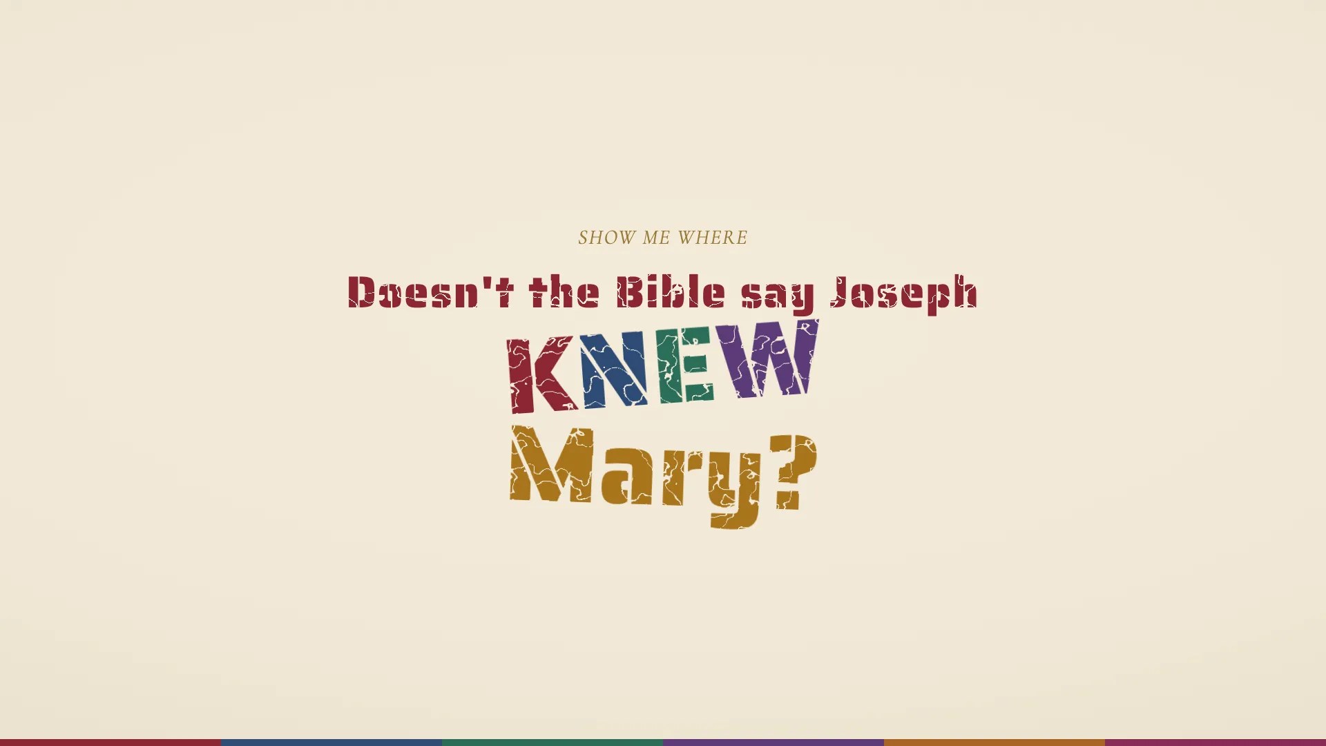 The question Doesn't the Bible say Joseph knew Mary in distressed stamped lettering on parchment, with KNEW lettered in the six colors of the apostolic rites and Mary in gold, above a six-color keel strip