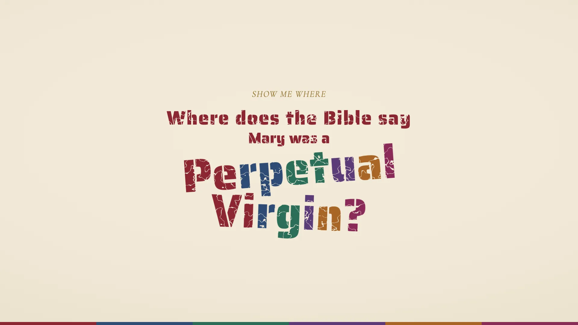 The question Where does the Bible say Mary was a Perpetual Virgin in distressed stamped lettering on parchment, with Perpetual Virgin lettered in the six colors of the apostolic rites, above a six-color keel strip
