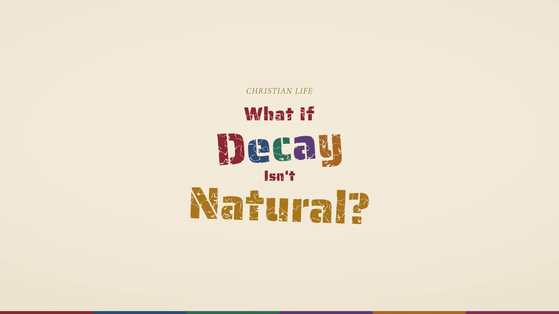 The question What If Decay Isn't Natural? in distressed stamped lettering on parchment, with Decay lettered in the six colors of the apostolic rites and Natural in gold, above a six-color keel strip