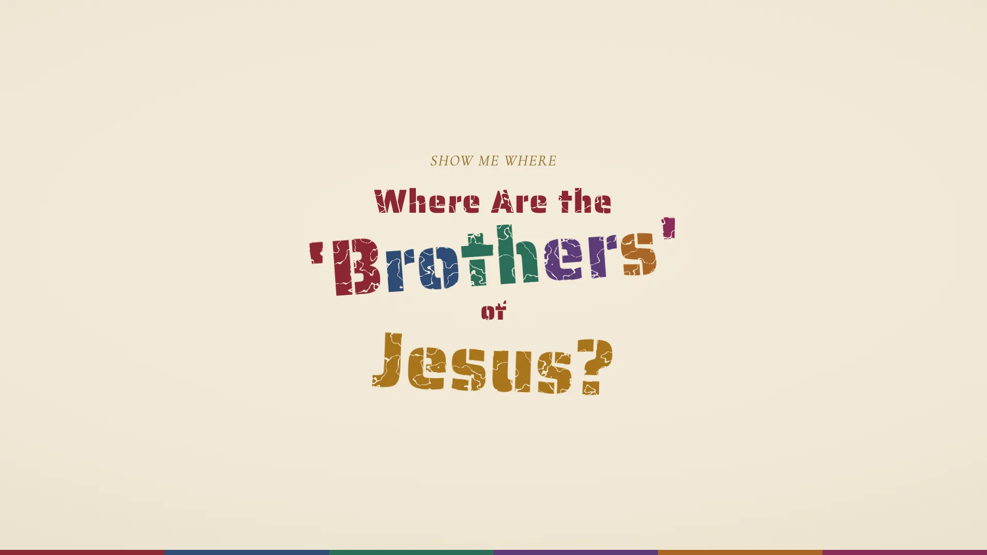 The question Where Are the 'Brothers' of Jesus? in distressed stamped lettering on parchment, with Brothers lettered in the six colors of the apostolic rites and Jesus in gold, above a six-color keel strip