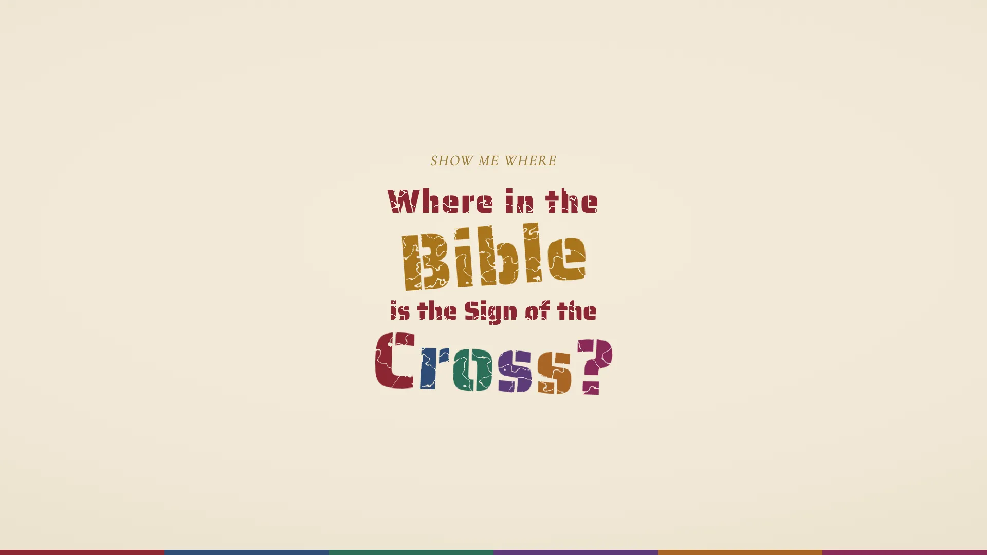 The question Where in the Bible is the Sign of the Cross? in distressed stamped lettering on parchment, with Cross lettered in the six colors of the apostolic rites and Bible in gold, above a six-color keel strip